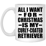 All I Want For Christmas Is My Curly-Coated Retriever - 11 Oz Coffee Mug