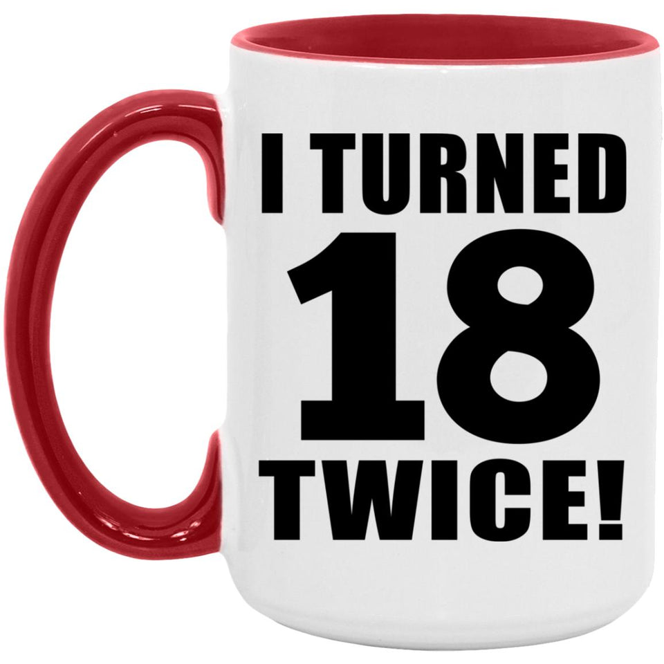36th Birthday I Turned 18 Twice - 15oz Accent Mug Red