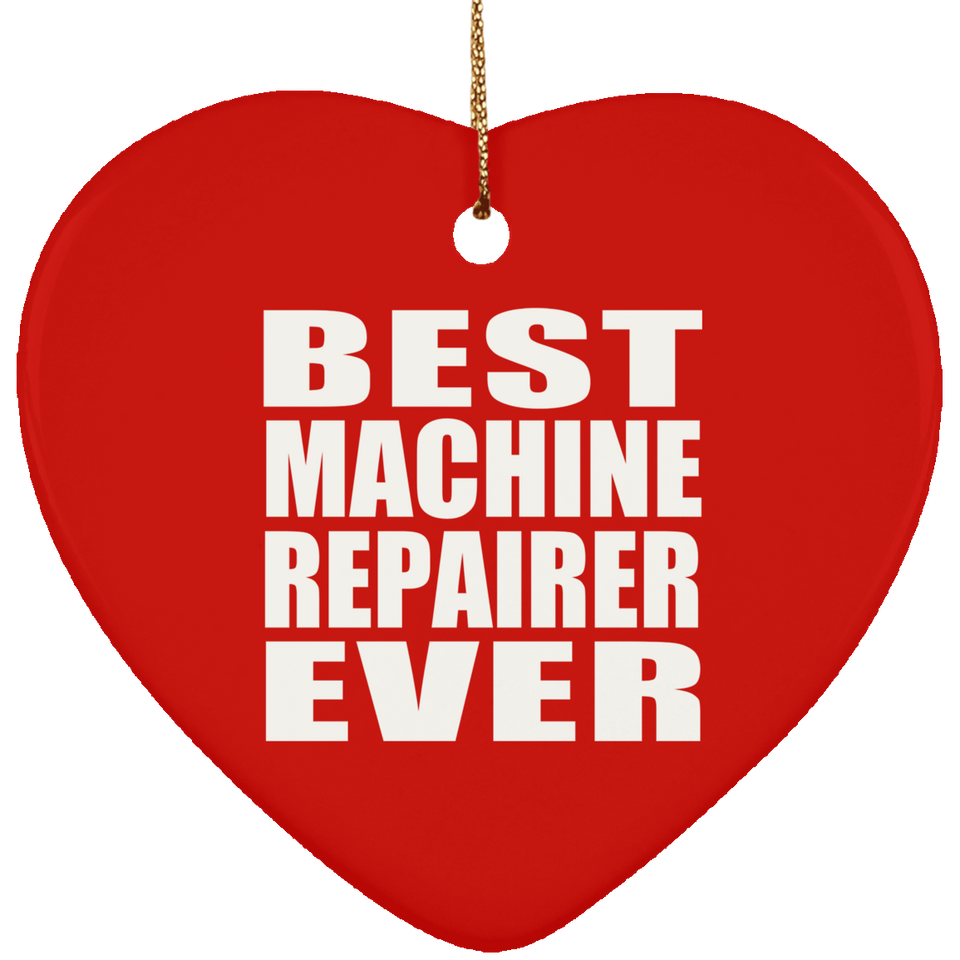 Best Machine Repairer Ever - Heart Ornament