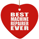 Best Machine Repairer Ever - Heart Ornament