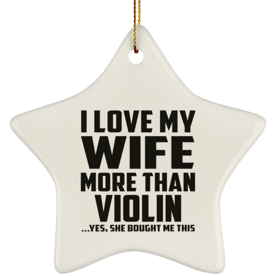 I Love My Wife More Than Violin - Star Ornament