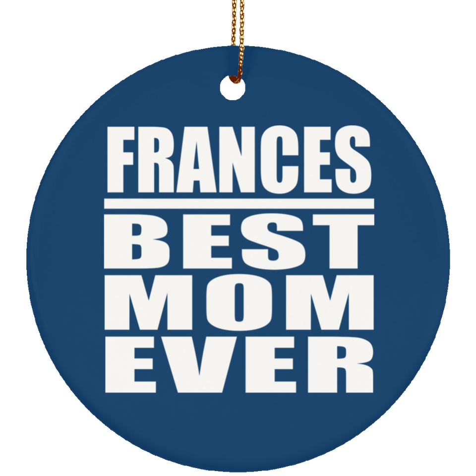 Frances Best Mom Ever - Circle Ornament