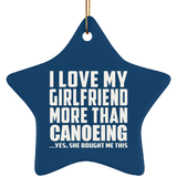 I Love My Girlfriend More Than Canoeing - Star Ornament