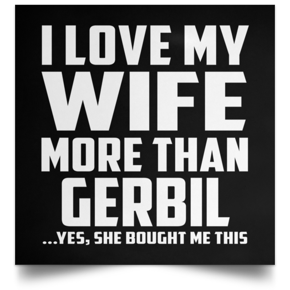 I Love My Wife More Than Gerbil - Poster Square