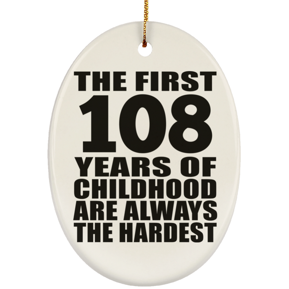 108th Birthday First 108 Years of Childhood Are The Hardest - Oval Ornament