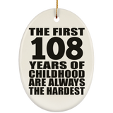 108th Birthday First 108 Years of Childhood Are The Hardest - Oval Ornament