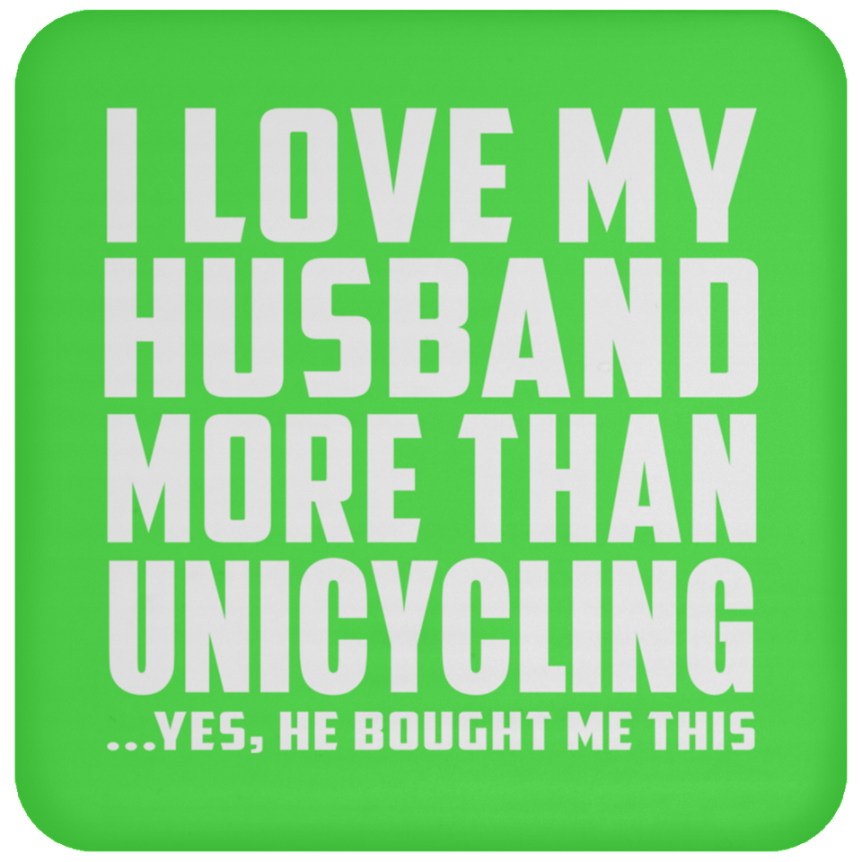 I Love My Husband More Than Unicycling - Drink Coaster