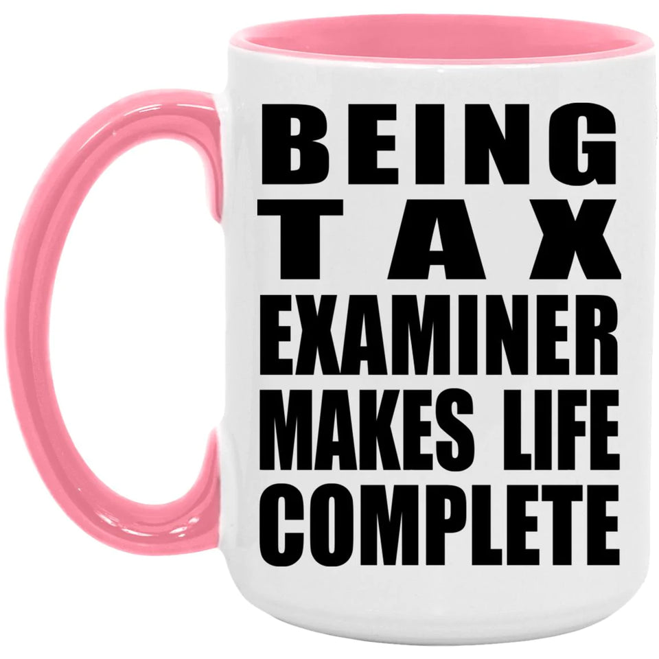 Being Tax Examiner Makes Life Complete - 15oz Accent Mug Pink