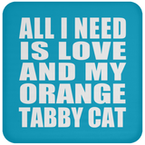 All I Need Is Love And My Orange Tabby Cat - Drink Coaster