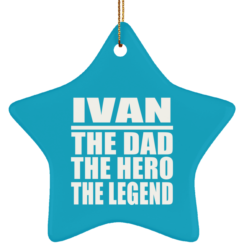 Ivan The Dad The Hero The Legend - Star Ornament