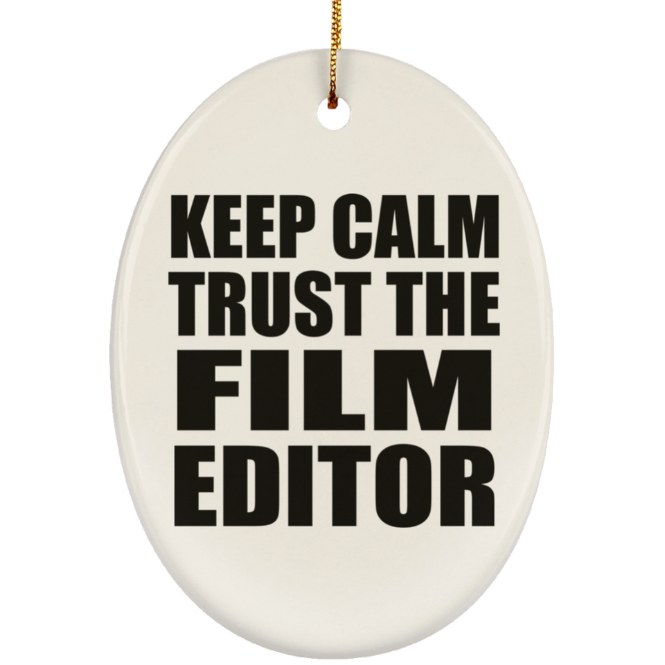 Keep Calm and Trust The Film Editor - Oval Ornament