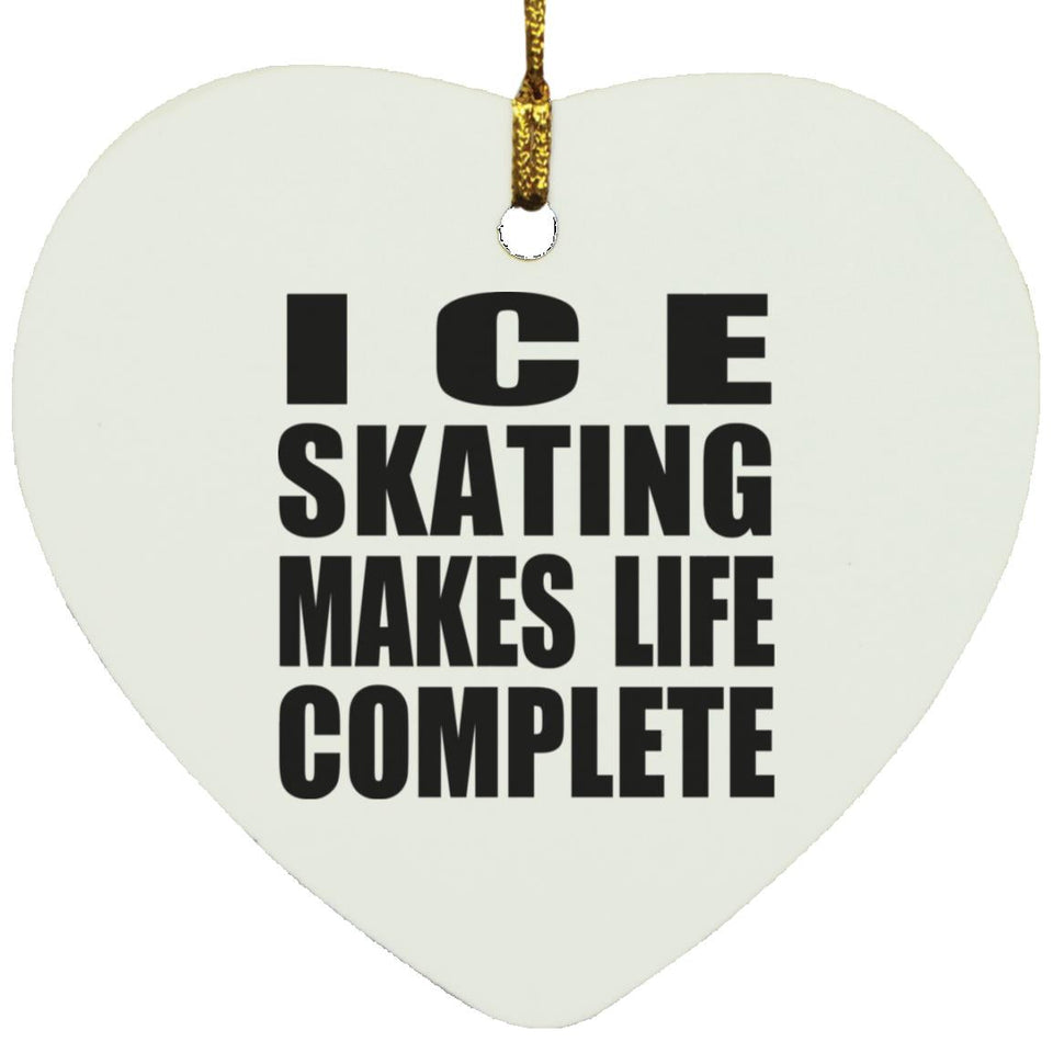 Ice Skating Makes Life Complete - Heart Ornament