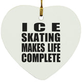 Ice Skating Makes Life Complete - Heart Ornament