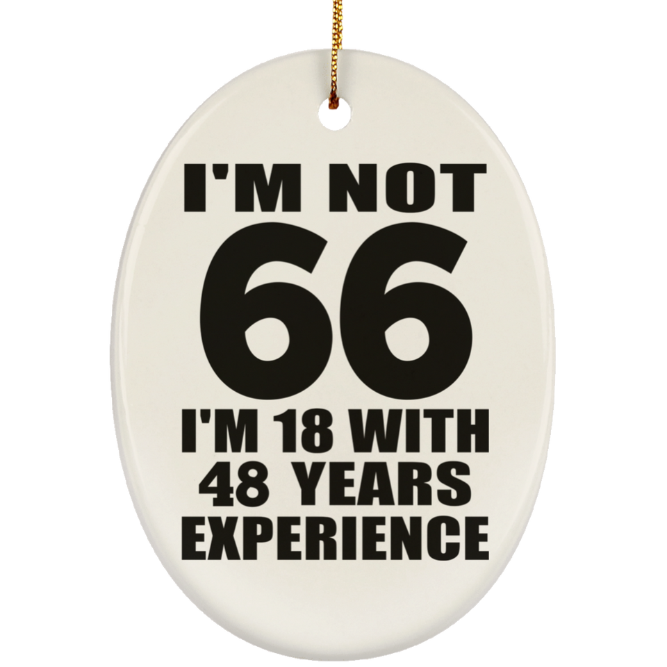 66th Birthday I'm Not 66 I'm 18 With 48 Years Experience - Oval Ornament