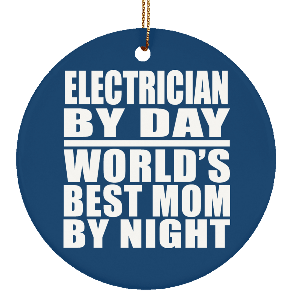 Electrician By Day World's Best Mom By Night - Circle Ornament