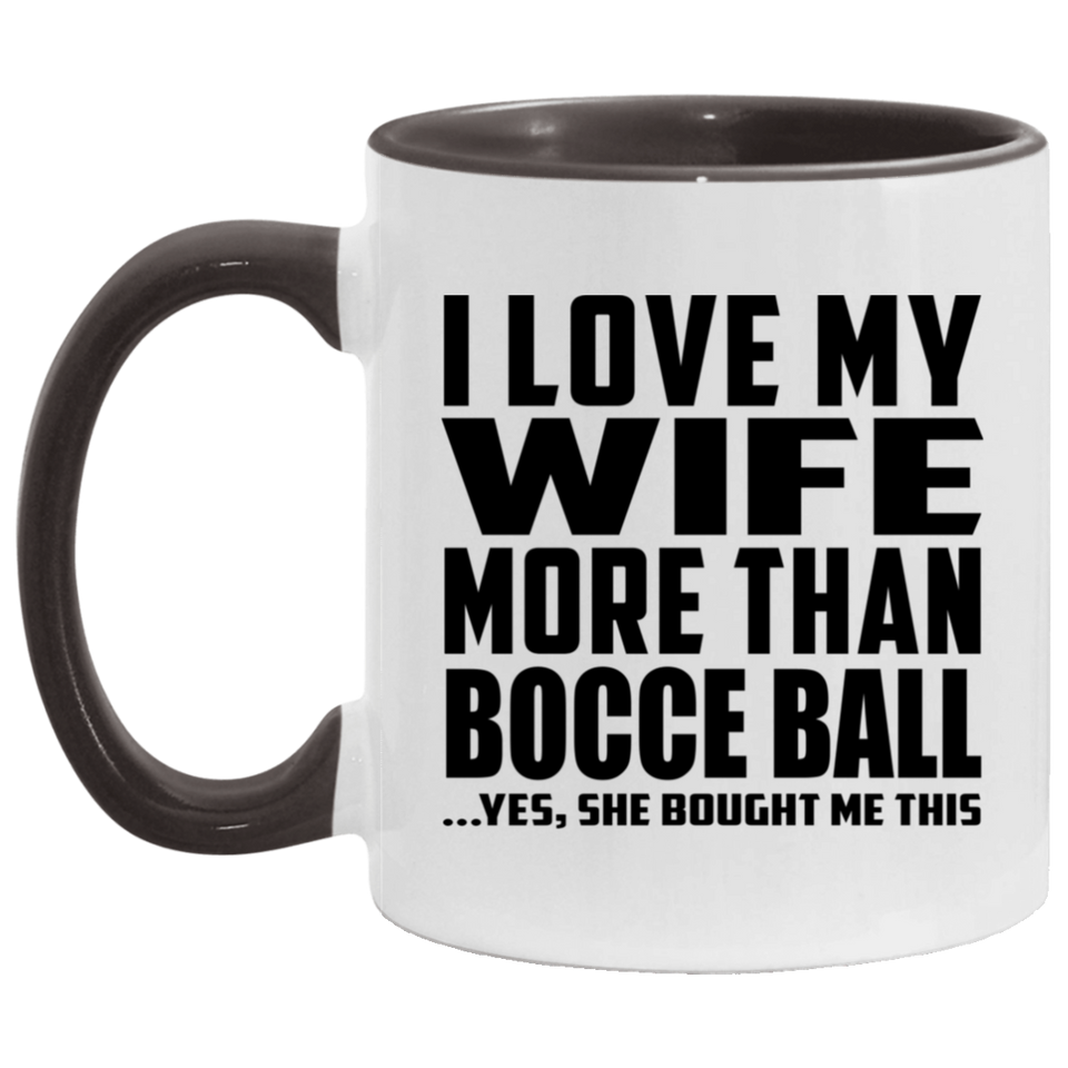 I Love My Wife More Than Bocce Ball - 11oz Accent Mug Black