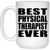 Best Physical Therapist Ever - 15 Oz Coffee Mug