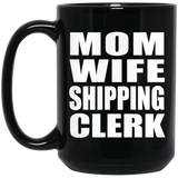 Mom Wife Shipping Clerk - 15oz Coffee Mug Black