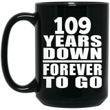 109th Anniversary 109 Years Down Forever to Go - 15oz Coffee Mug Black