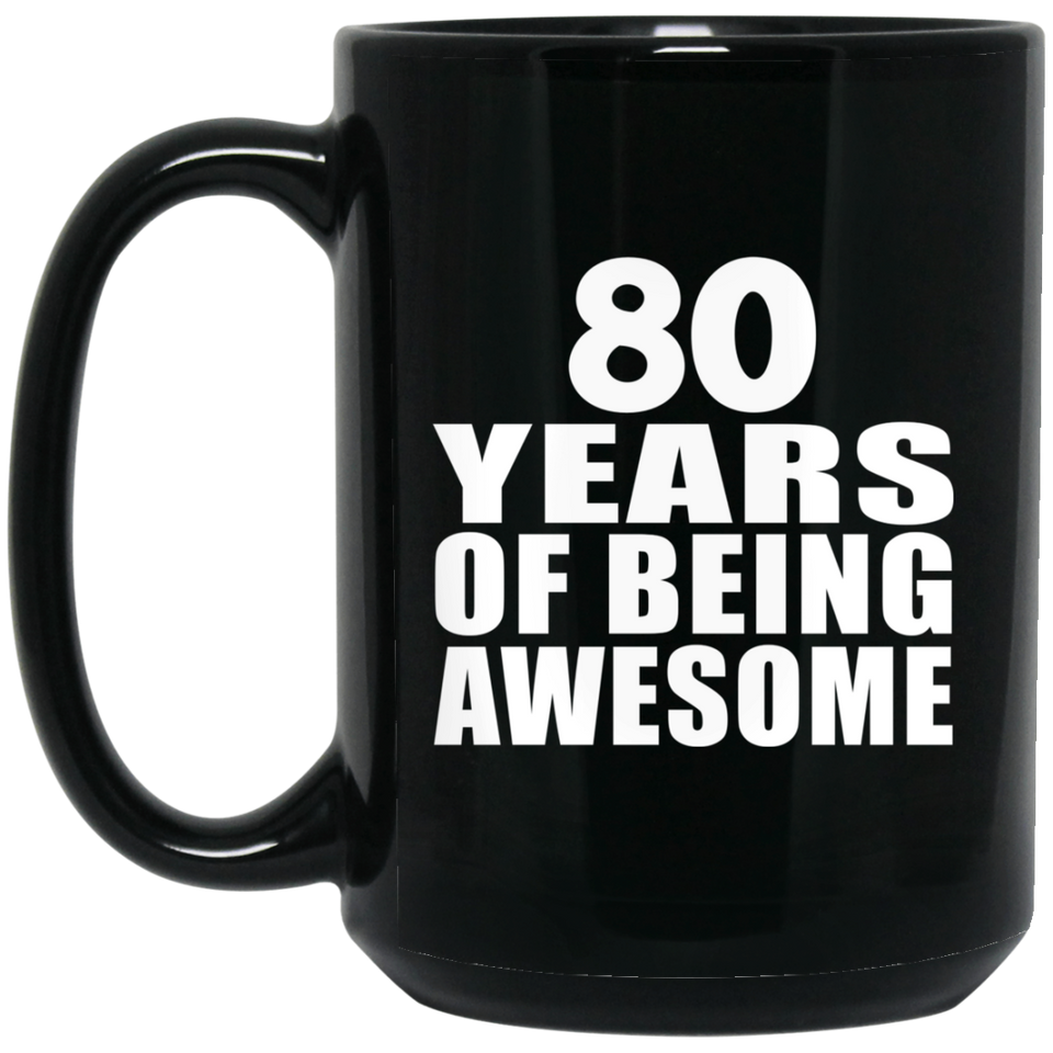 80th Birthday 80 Years Of Being Awesome - 15 Oz Coffee Mug Black