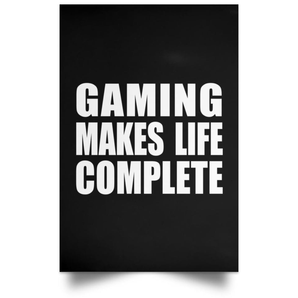 Gaming Makes Life Complete - Poster Portrait