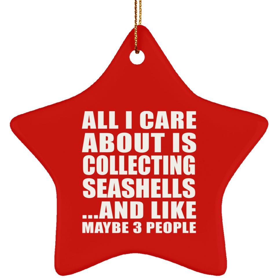 All I Care About Is Collecting Seashells - Star Ornament