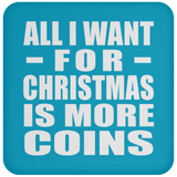 All I Want For Christmas Is More Coins - Coaster