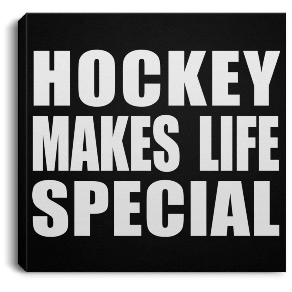 Hockey Makes Life Special - Canvas Square