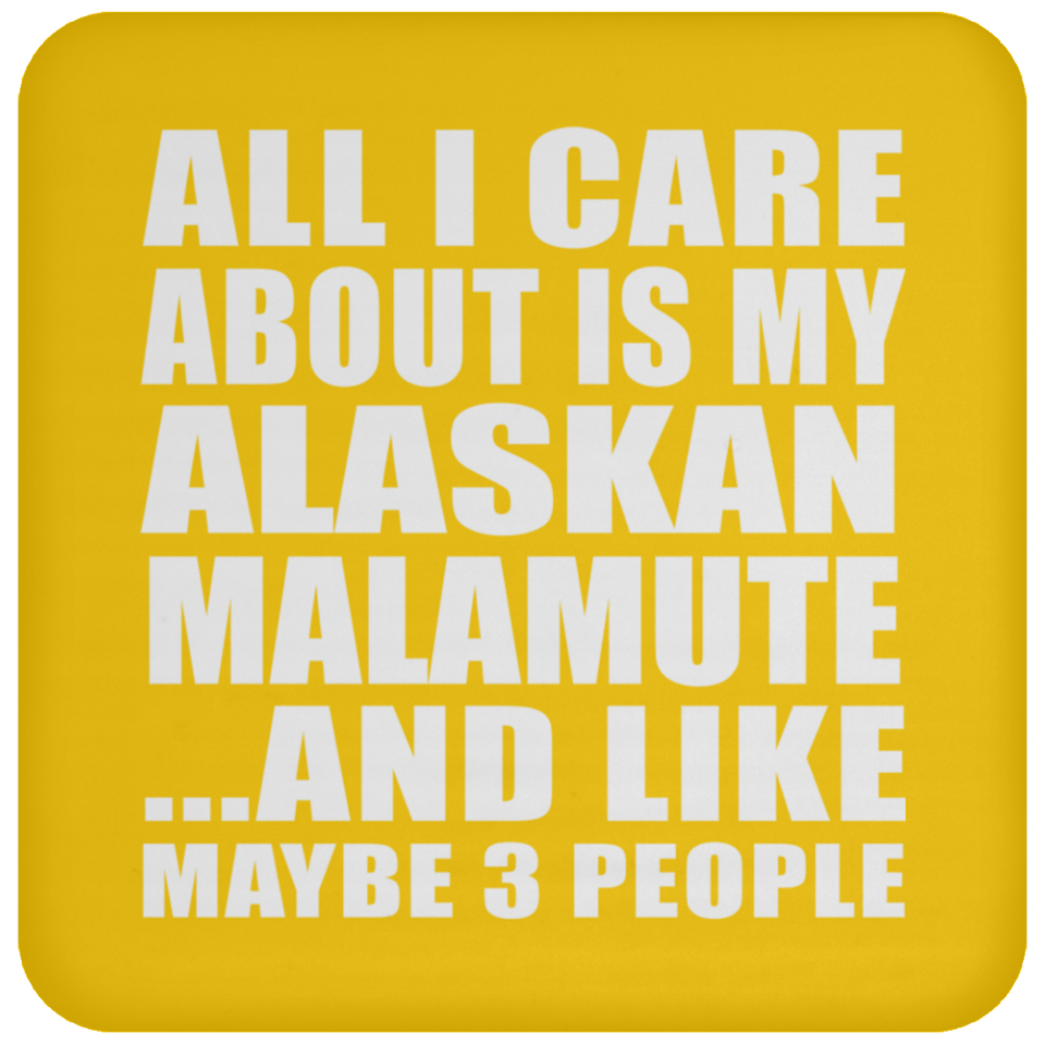All I Care About Is My Alaskan Malamute - Drink Coaster