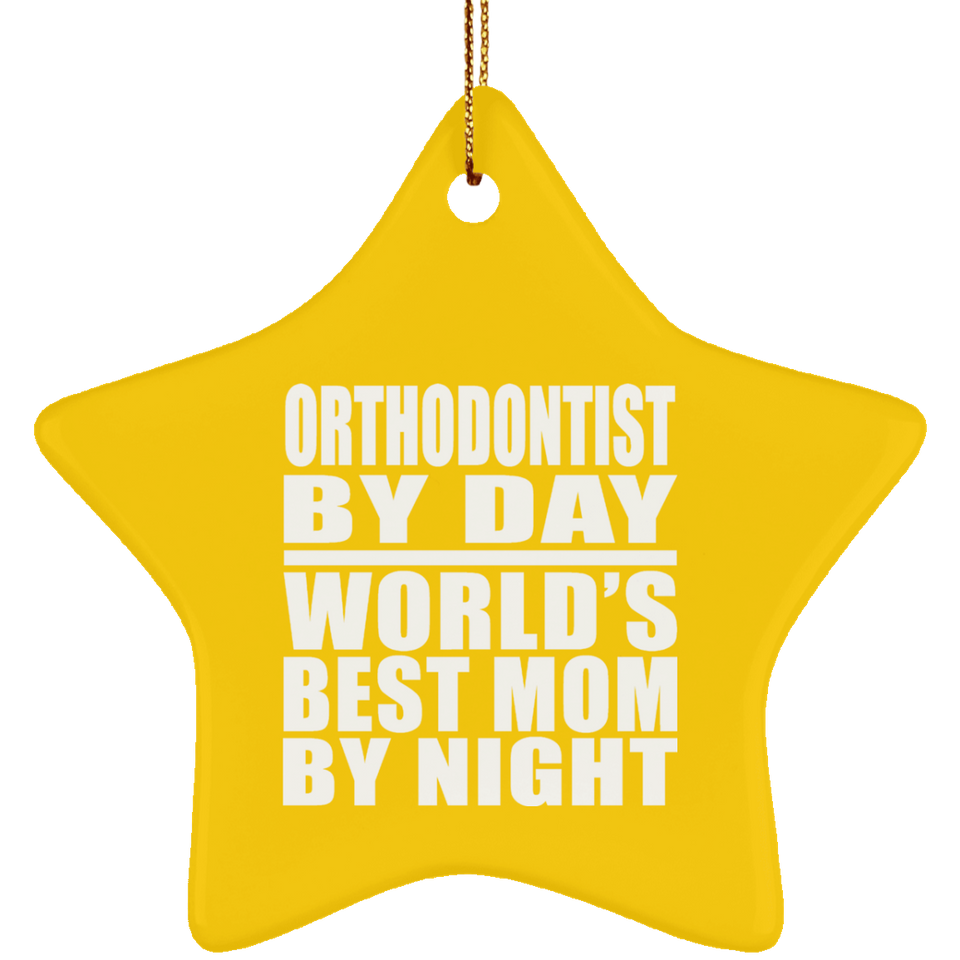 Orthodontist By Day World's Best Mom By Night - Star Ornament
