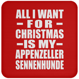 All I Want For Christmas Is My Appenzeller Sennenhunde - Coaster