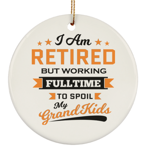 I Am Retired, But Working Full Time To Spoil My Grandkids - Circle Ornament