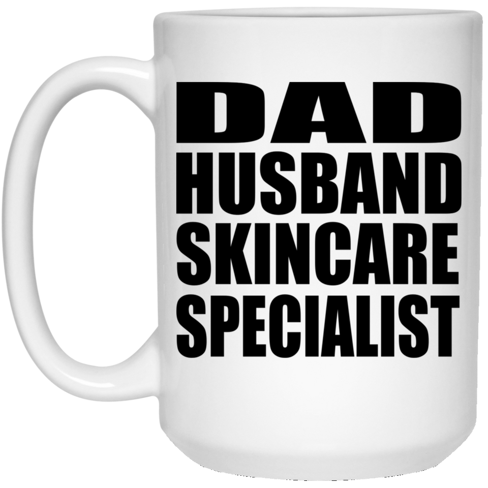 Dad Husband Skincare Specialist - 15oz Coffee Mug