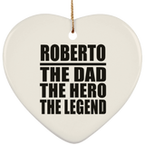 Roberto The Dad The Hero The Legend - Heart Ornament