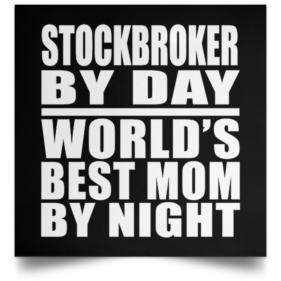 Stockbroker By Day World's Best Mom By Night - Poster Square