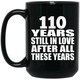110th Anniversary 110 Years Still In Love After These Years - 15oz Coffee Mug Black
