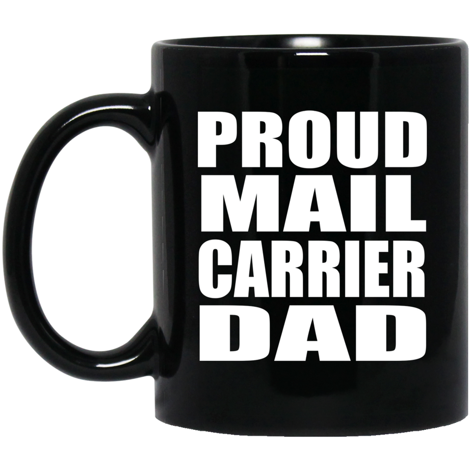 Proud Mail Carrier Dad - 11oz Coffee Mug Black