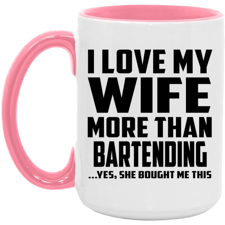 I Love My Wife More Than Bartending - 15oz Accent Mug Pink