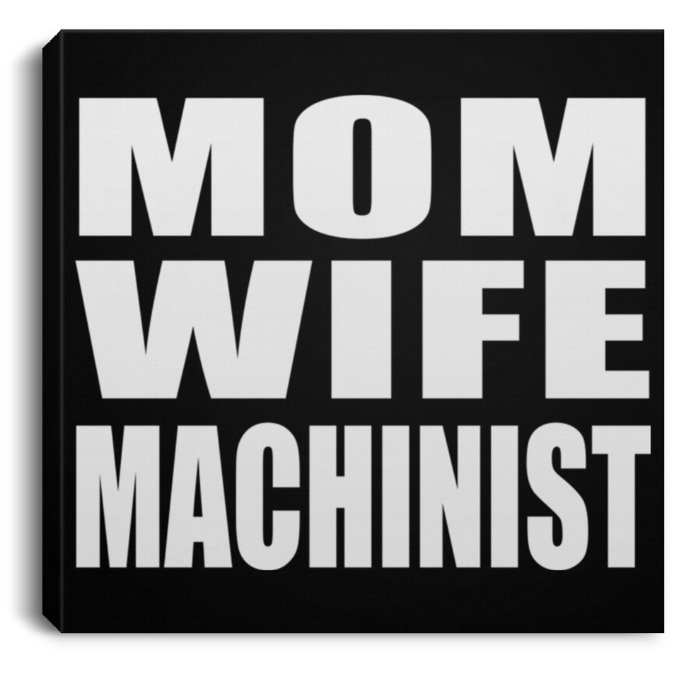 Mom Wife Machinist - Canvas Square