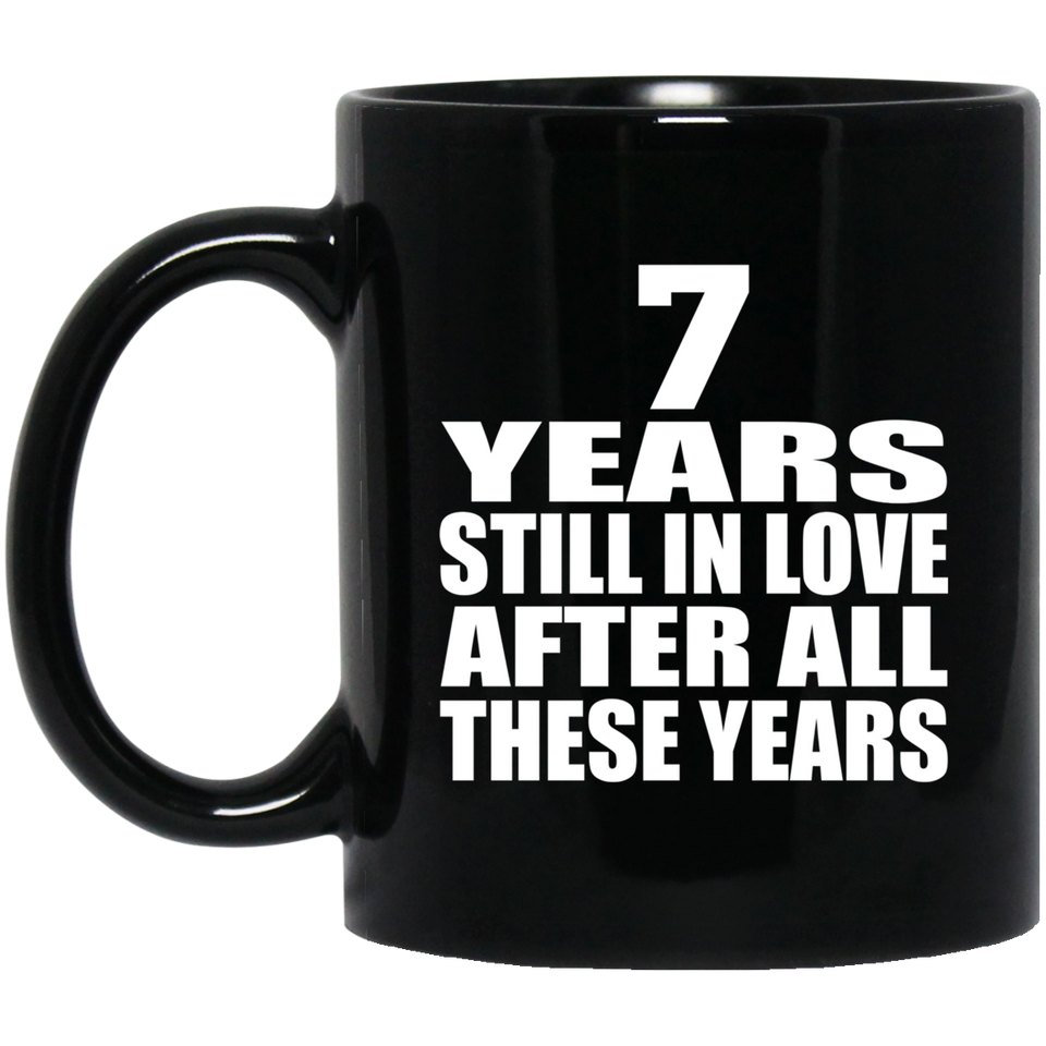 7th Anniversary 7 Years Still In Love After These Years - 11oz Coffee Mug Black