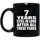 7th Anniversary 7 Years Still In Love After These Years - 11oz Coffee Mug Black