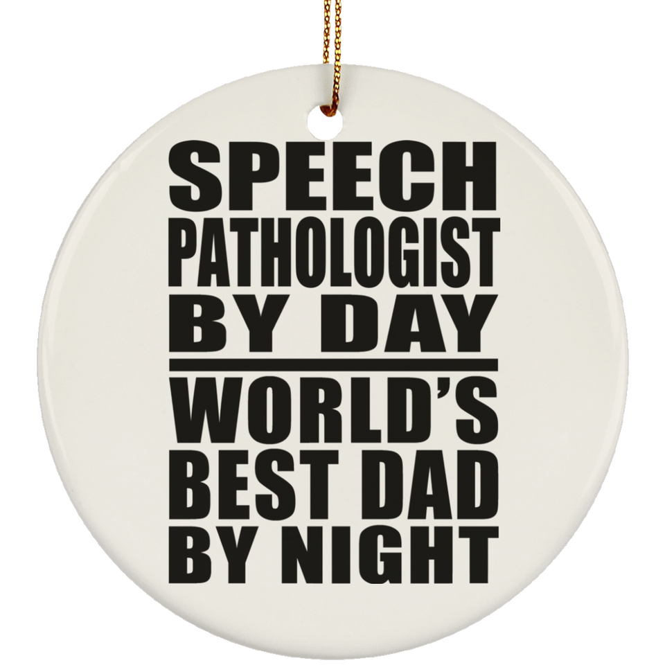 Speech Pathologist By Day World's Best Dad By Night - Circle Ornament
