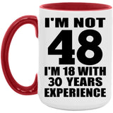 48th Birthday I'm Not 48 I'm 18 With 30 Years Experience - 15oz Accent Mug Red