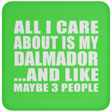 All I Care About Is My Dalmador - Drink Coaster
