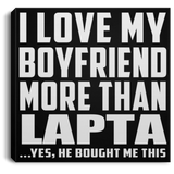 I Love My Boyfriend More Than Lapta - Canvas Square