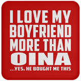 I Love My Boyfriend More Than Oina - Drink Coaster