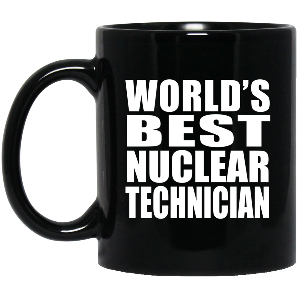 World's Best Nuclear Technician - 11 Oz Coffee Mug Black