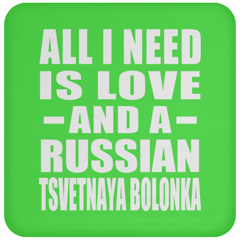All I Need Is Love And A Russian Tsvetnaya Bolonka - Drink Coaster