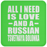 All I Need Is Love And A Russian Tsvetnaya Bolonka - Drink Coaster