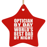 Optician By Day World's Best Dad By Night - Star Ornament